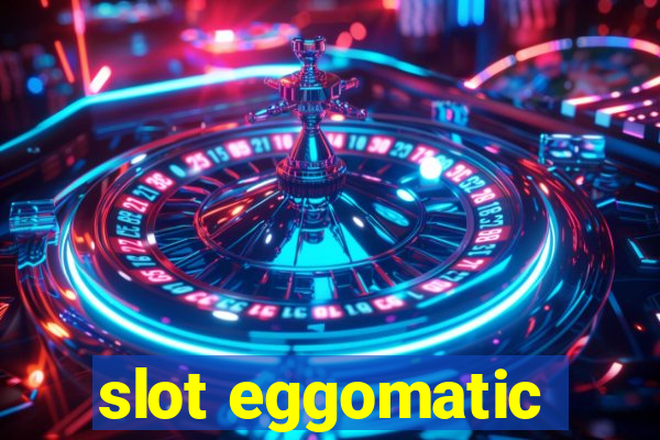 slot eggomatic