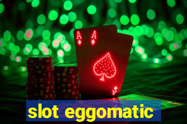 slot eggomatic