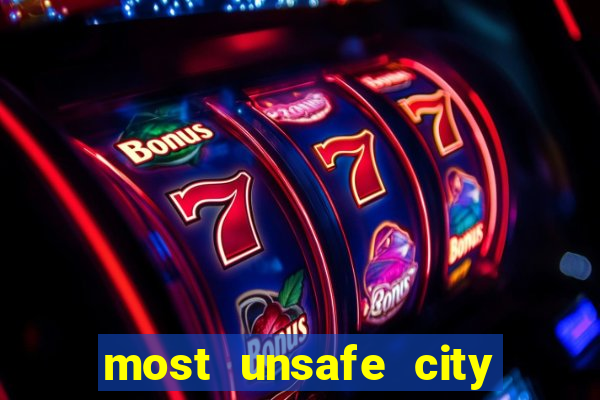 most unsafe city in us