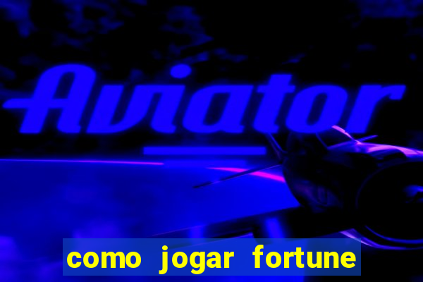 como jogar fortune tiger e ganhar dinheiro