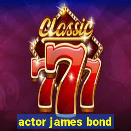 actor james bond