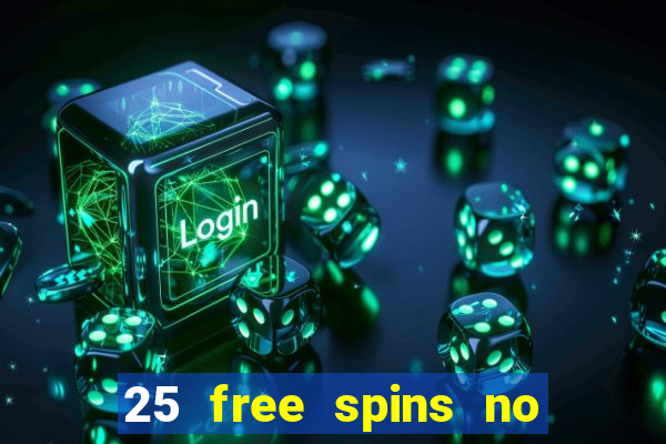 25 free spins no deposit casinos