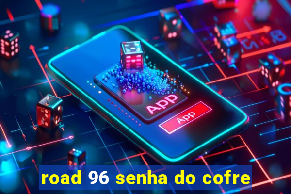 road 96 senha do cofre