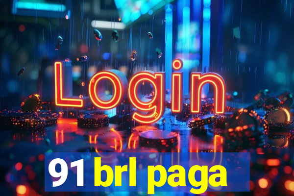 91 brl paga