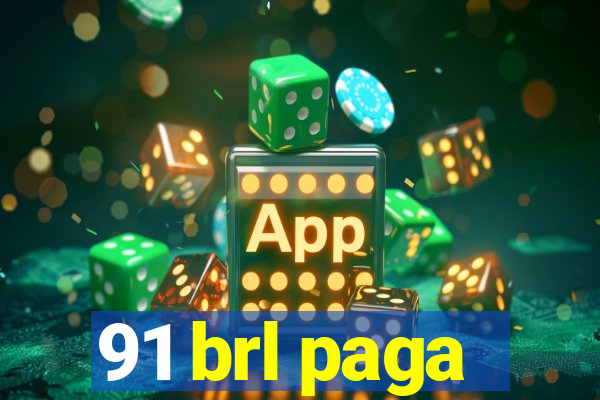 91 brl paga