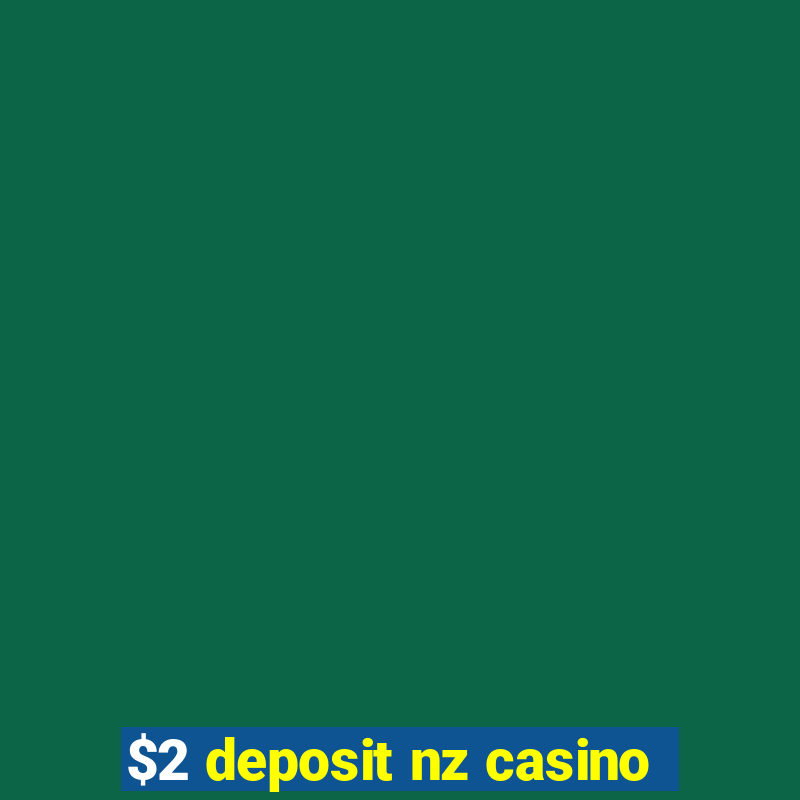 $2 deposit nz casino