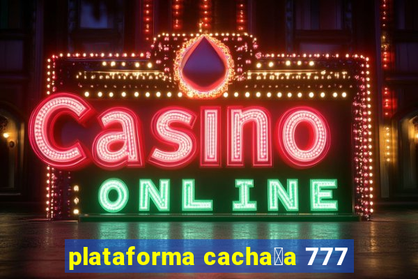 plataforma cacha莽a 777