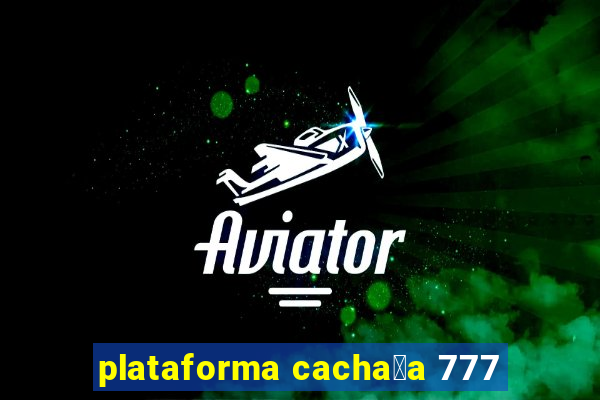 plataforma cacha莽a 777