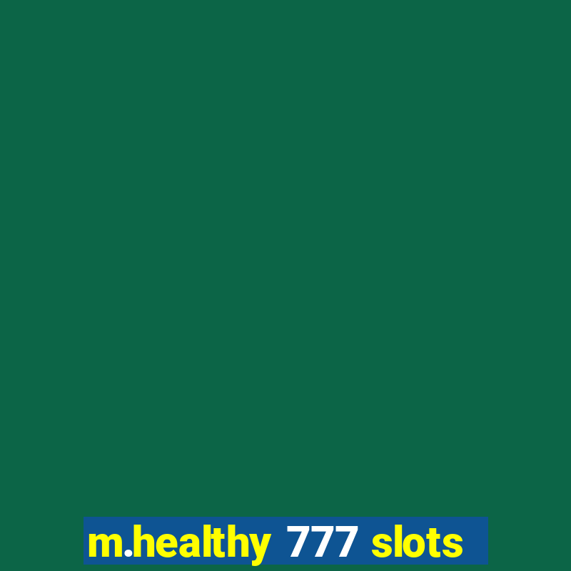 m.healthy 777 slots