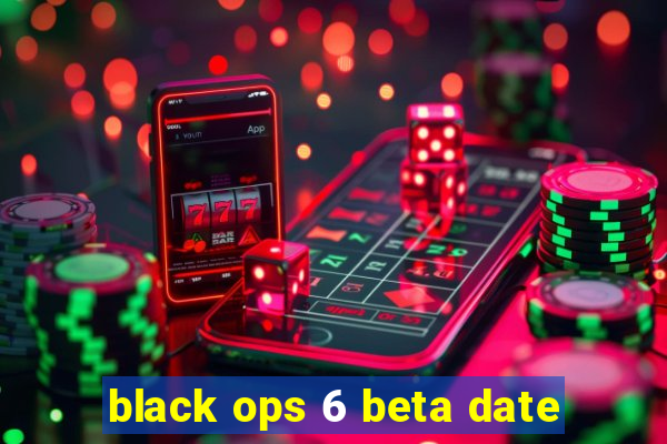 black ops 6 beta date