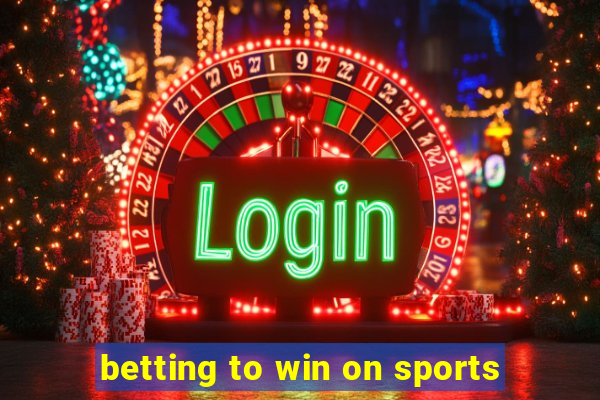 betting to win on sports