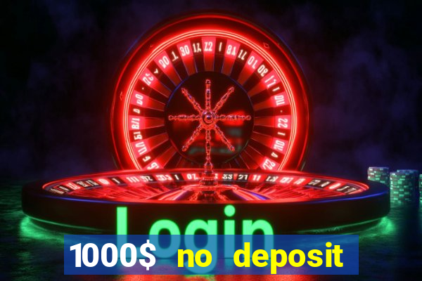 1000$ no deposit bonus casino