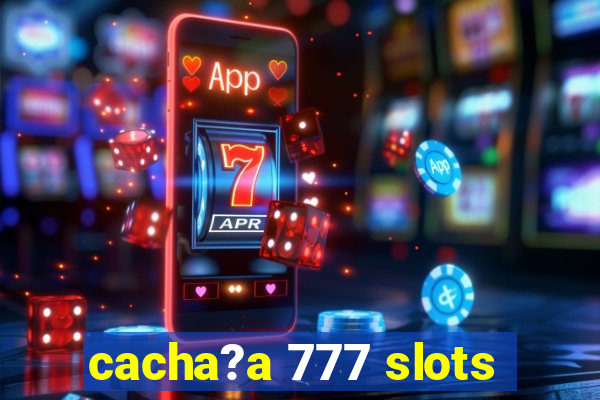 cacha?a 777 slots