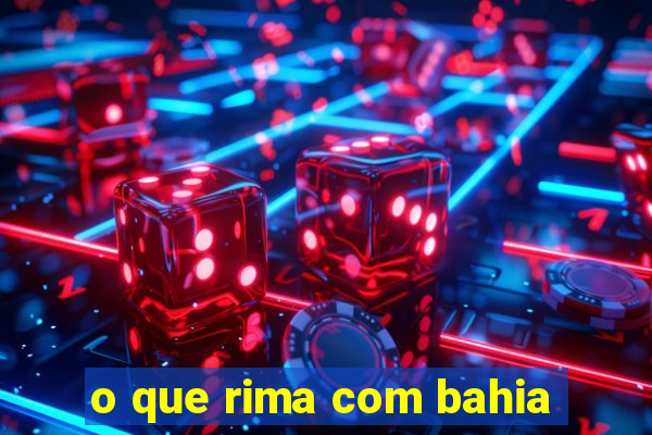 o que rima com bahia