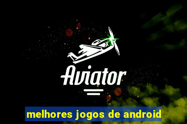 melhores jogos de android