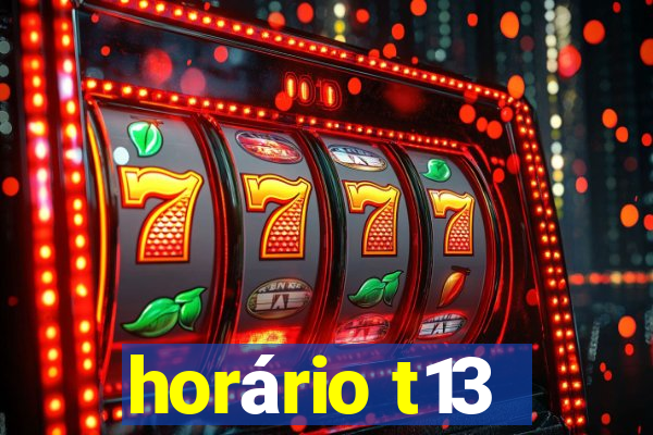 horário t13