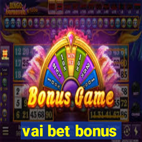 vai bet bonus