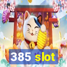 385 slot