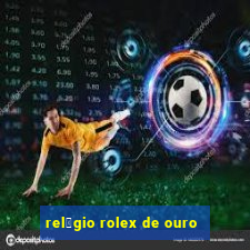 rel贸gio rolex de ouro