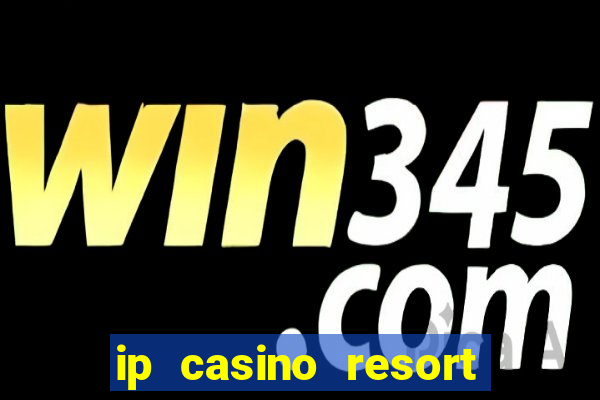 ip casino resort spa biloxi