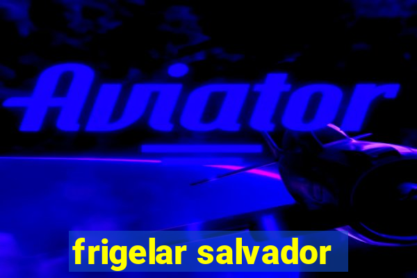 frigelar salvador