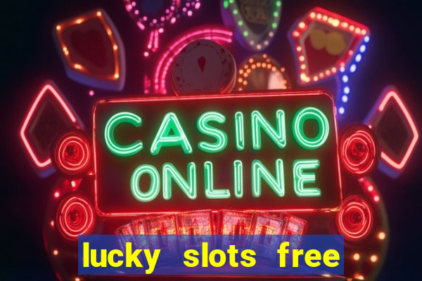 lucky slots free casino games win real money