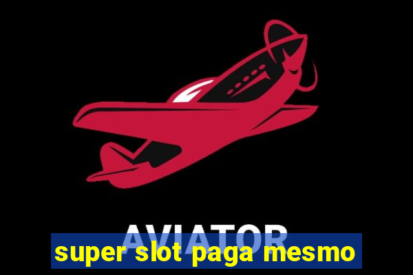 super slot paga mesmo