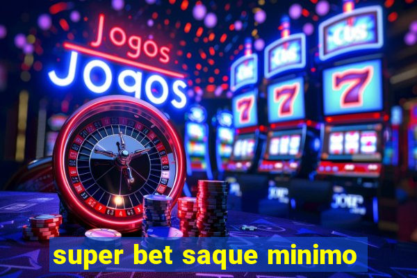 super bet saque minimo