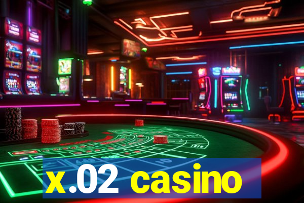 x.02 casino