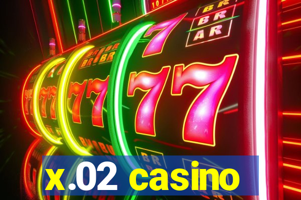 x.02 casino