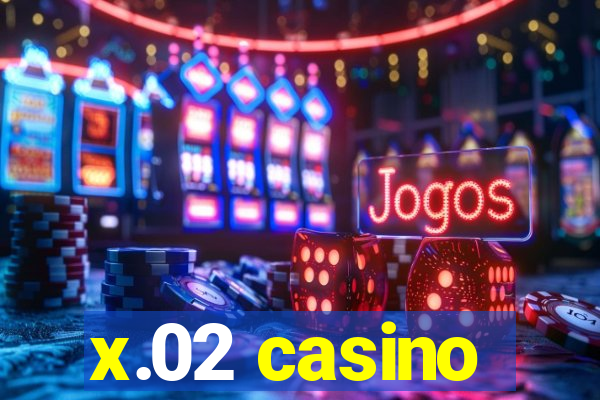 x.02 casino