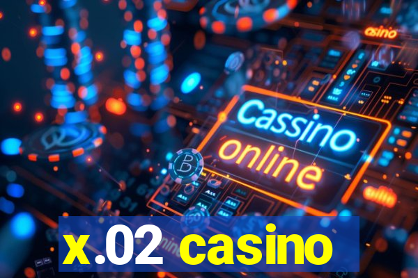 x.02 casino