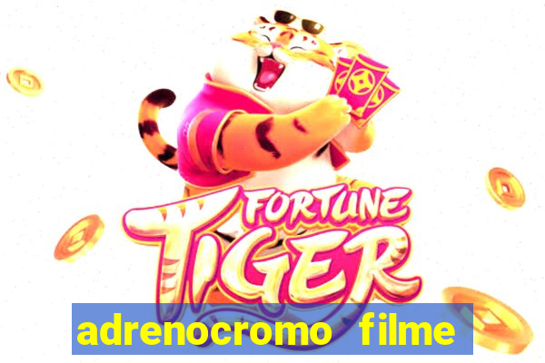 adrenocromo filme onde assistir