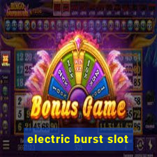 electric burst slot