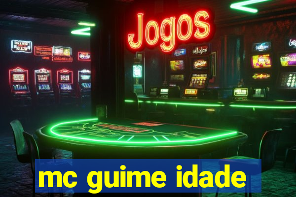 mc guime idade