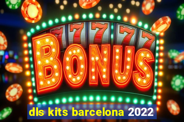 dls kits barcelona 2022