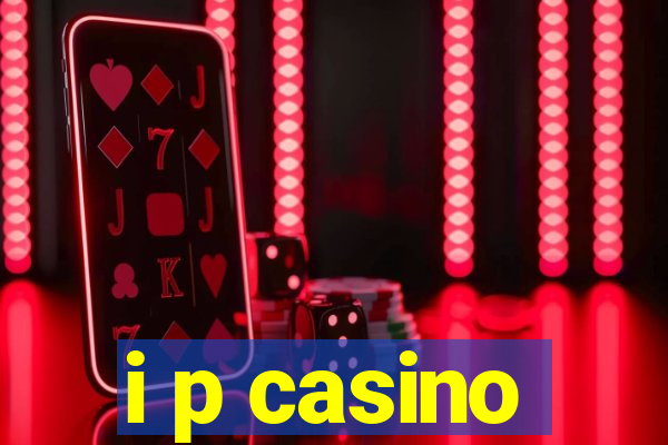 i p casino