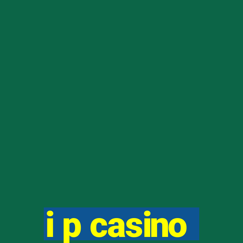 i p casino