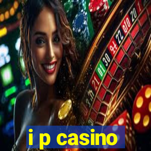 i p casino