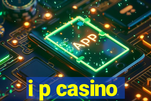 i p casino