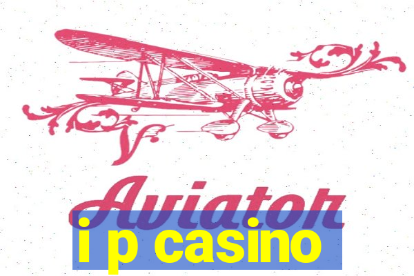 i p casino