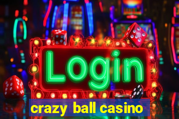 crazy ball casino