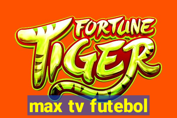 max tv futebol