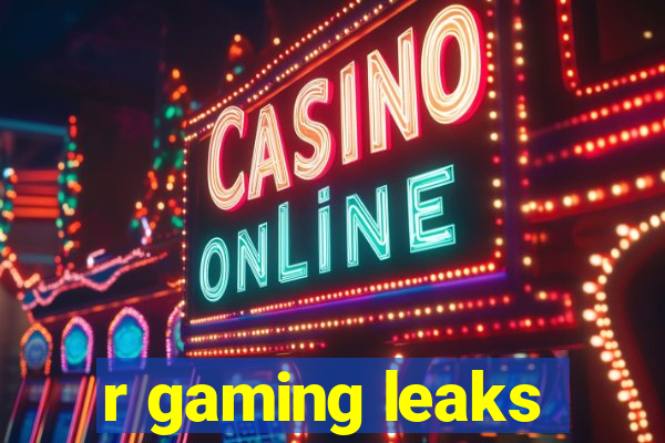 r gaming leaks