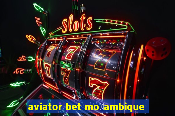 aviator bet mo莽ambique