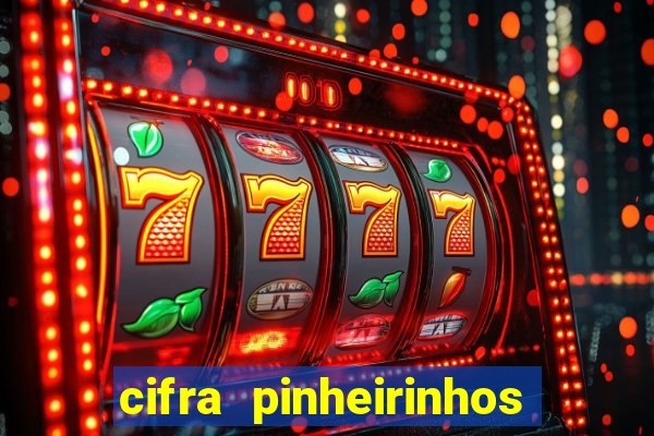 cifra pinheirinhos que alegria