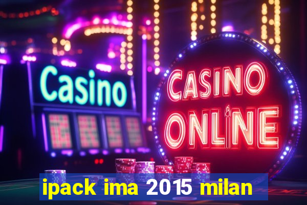 ipack ima 2015 milan