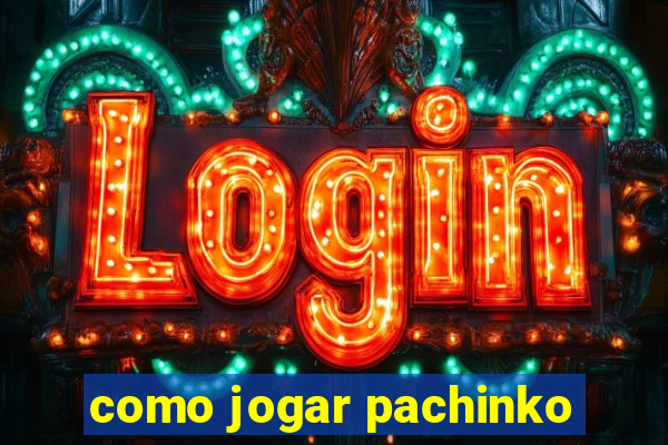 como jogar pachinko