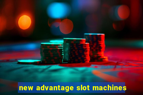 new advantage slot machines