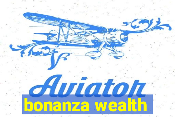 bonanza wealth